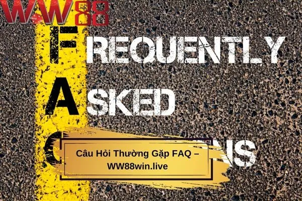 Câu Hỏi Thường Gặp FAQ – WW88win.live