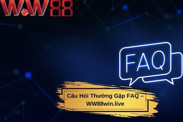 Câu Hỏi Thường Gặp FAQ – WW88win.live