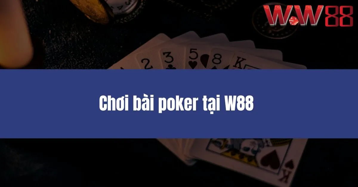 Chơi bài poker tại W88