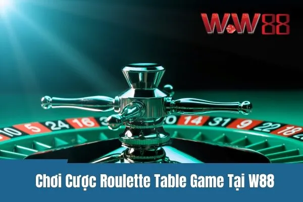 Cược Roulette Table Game - Rinh Ngay Thưởng Khủng