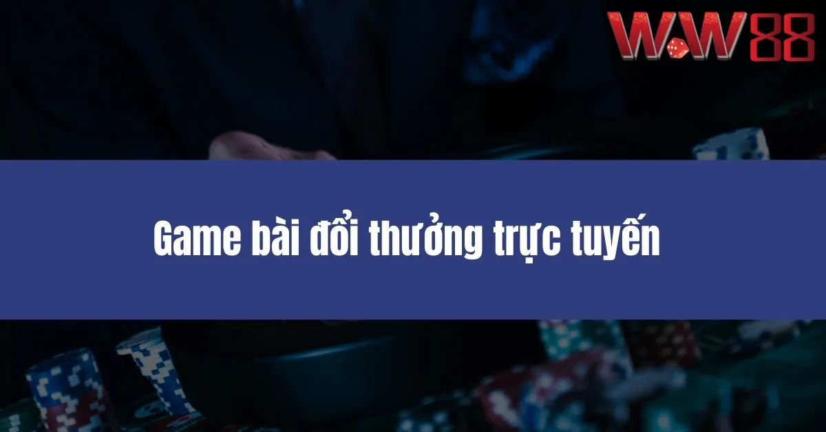 Game bài đổi thưởng trực tuyến W88