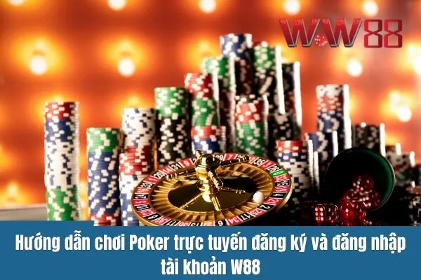 Hướng dẫn chơi Poker trực tuyến tại W88 cực chi tiết