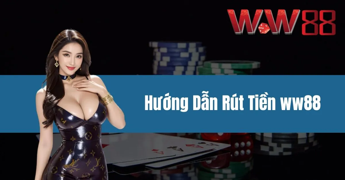 Hướng Dẫn Rút Tiền ww88