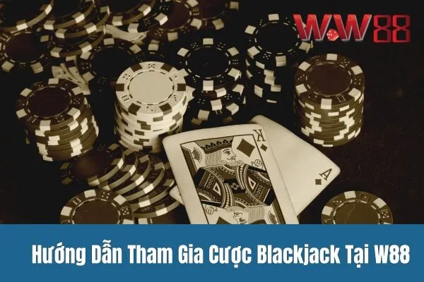 Cược blackjack trực tuyến tại W88 - Cược ngay