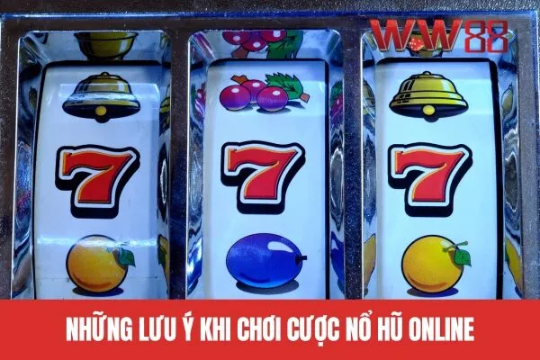 Những lưu ý khi chơi cược nổ hũ online