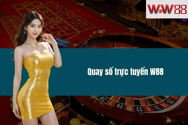 Quay số trực tuyến W88