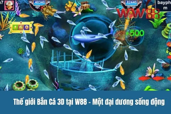 Thế giới Bắn Cá 3D tại W88 - Một đại dương sống động