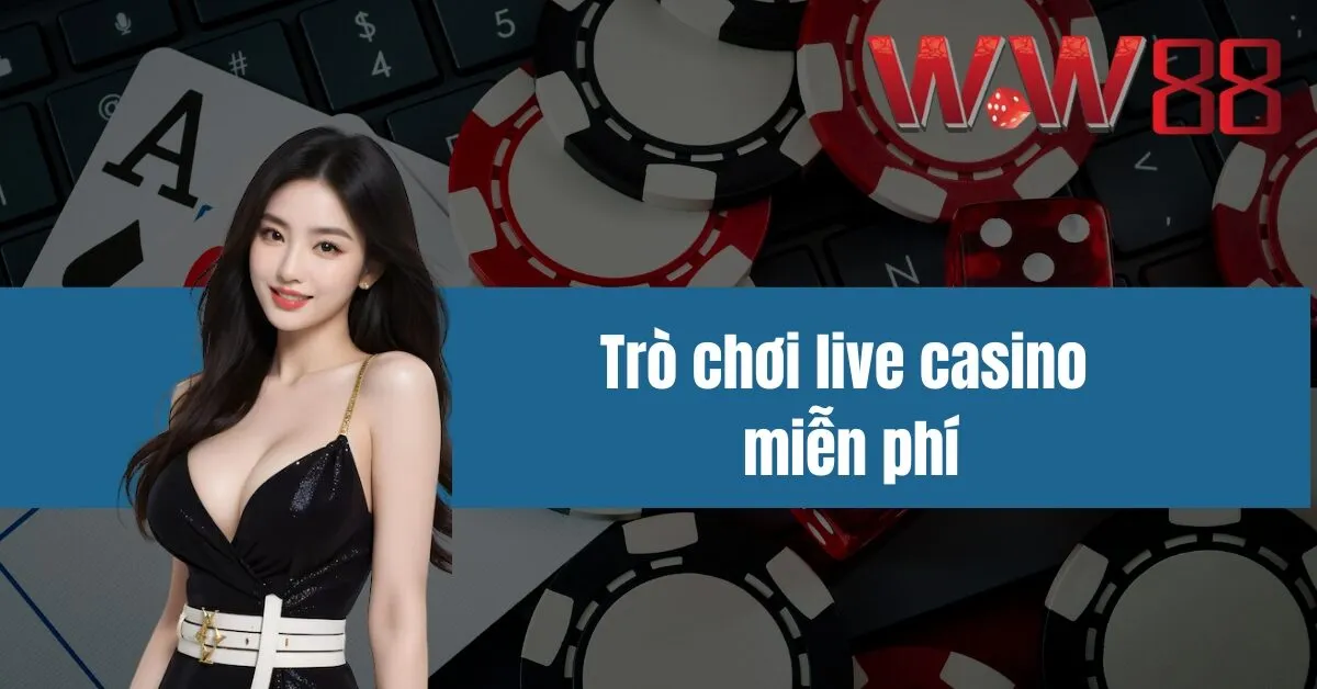 Trò chơi live casino miễn phí